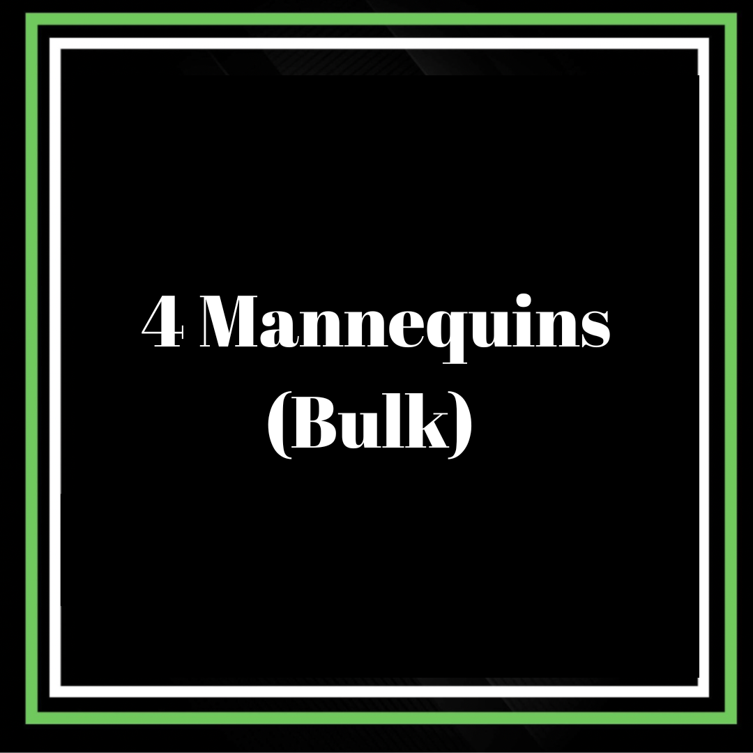 4 MANNEQUIN BULK (mannequin provided)
